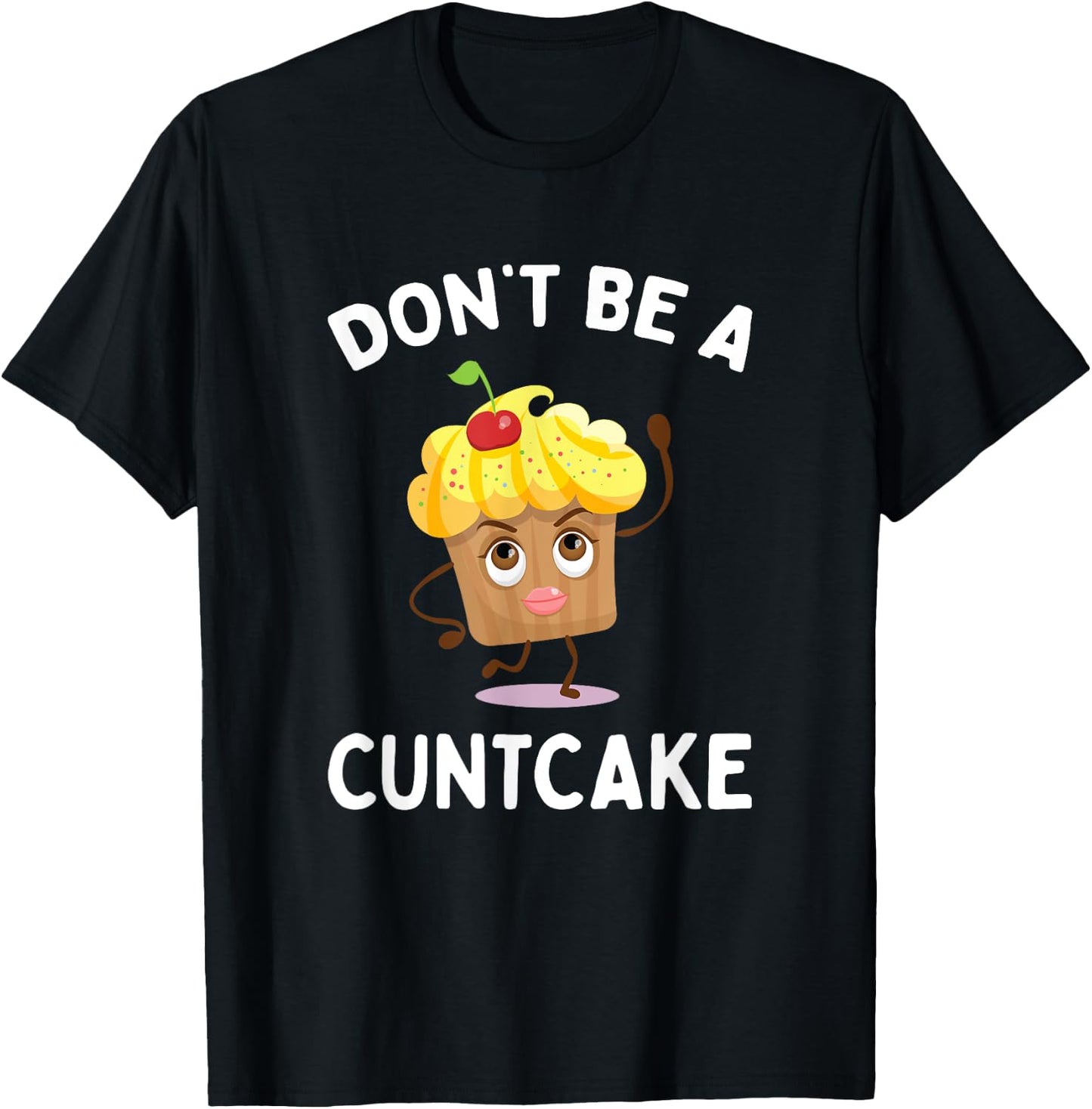 Don't Be A Cuntcake Funny Adult Humor Gag Gift T-Shirt - T-Shirt | Black