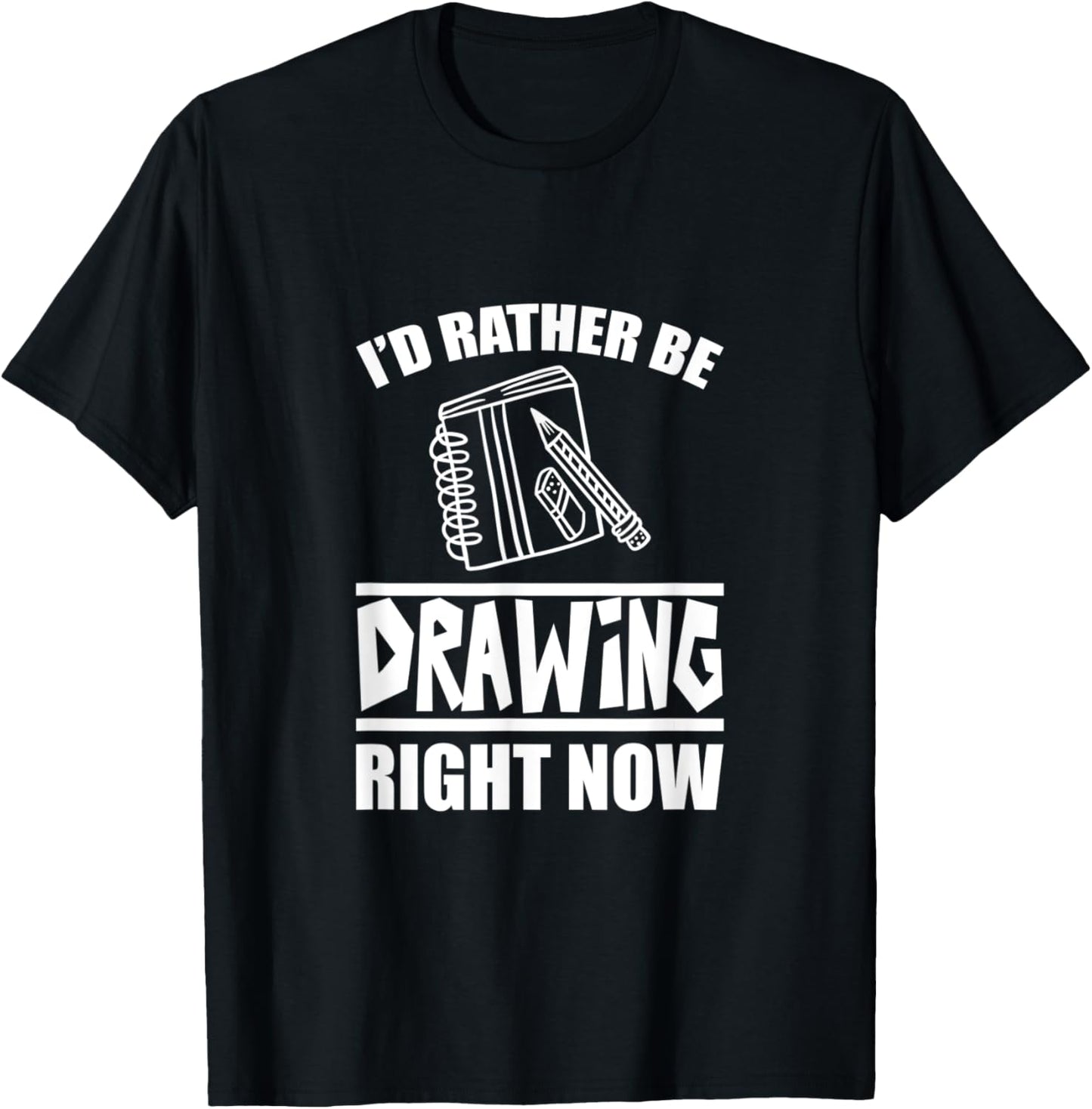 I'd Rather Be Drawing Right Now T-Shirt - T-Shirt | Black