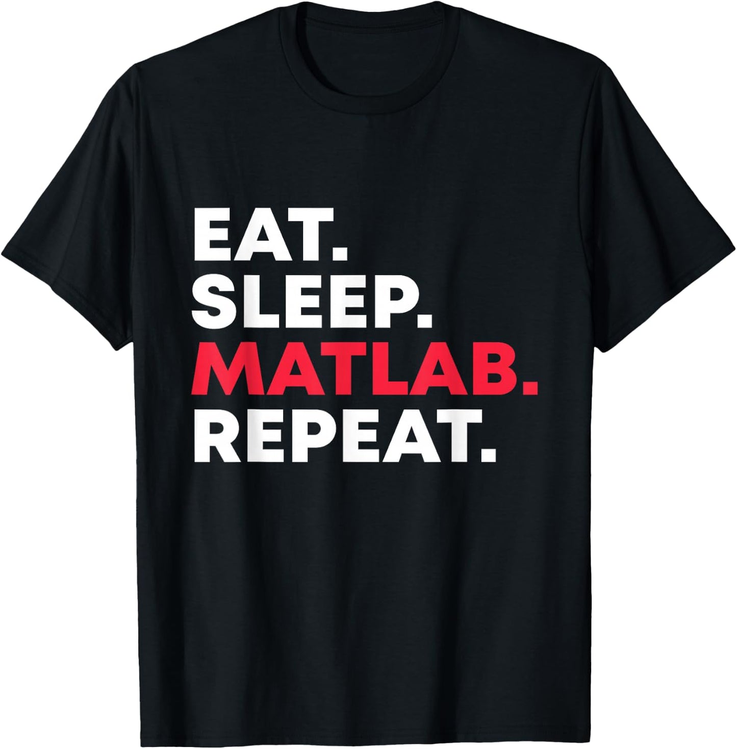 Eat sleep MATLAB Repeat Funny Programmer T-Shirt - T-Shirt | Black