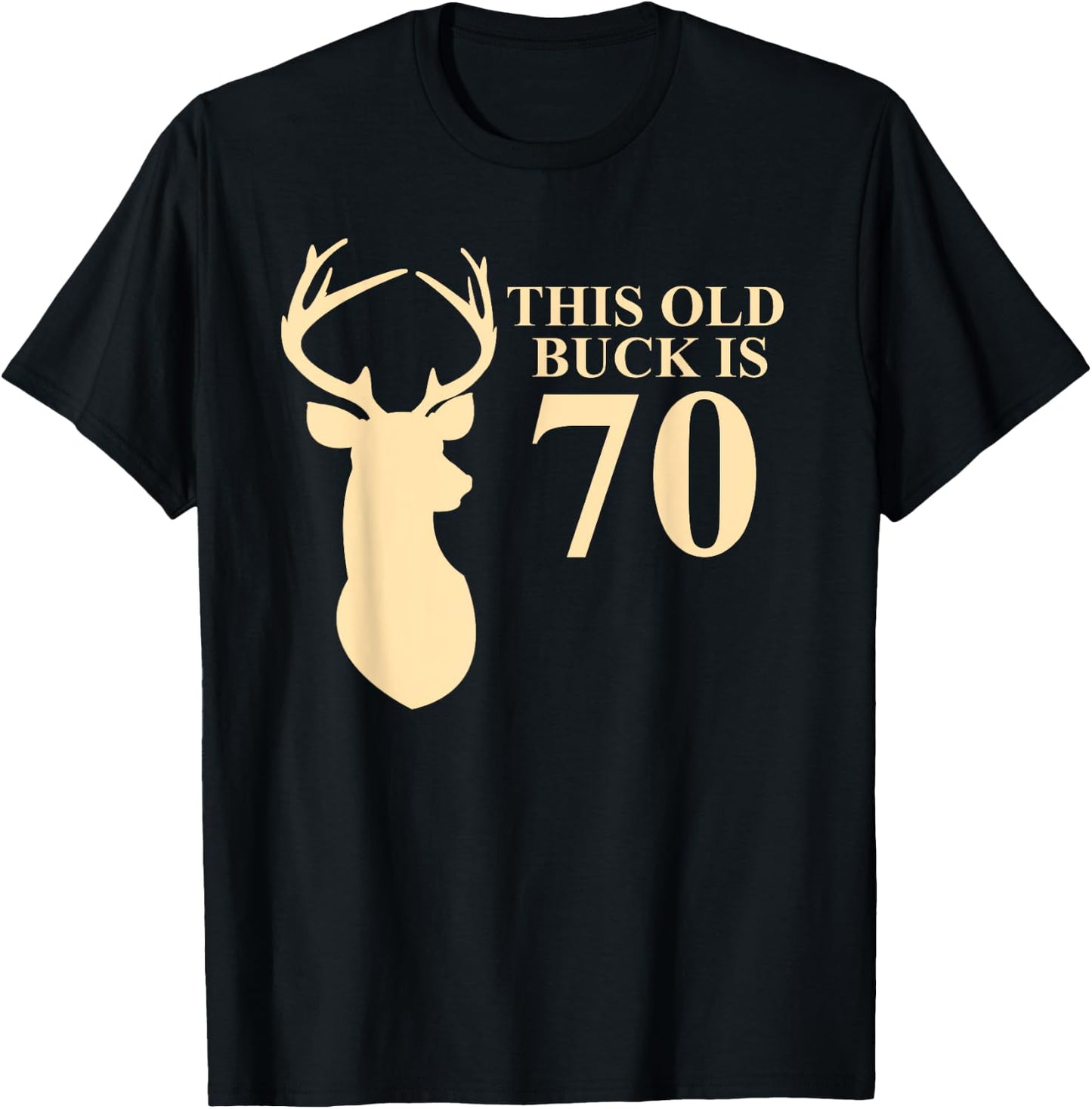 This Old Buck Is 70 Shirt | 70 year old Animal Hunter Gift T-Shirt - T-Shirt | Black
