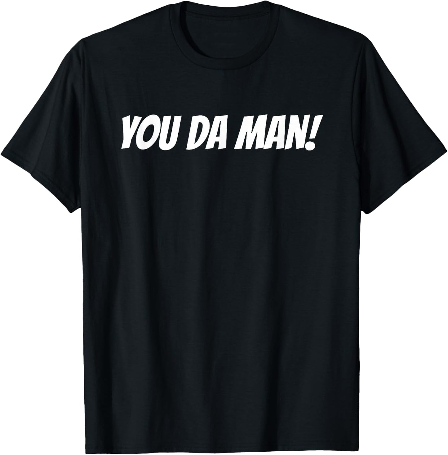 You Da Man! You Are the Man T-Shirt - T-Shirt | Black