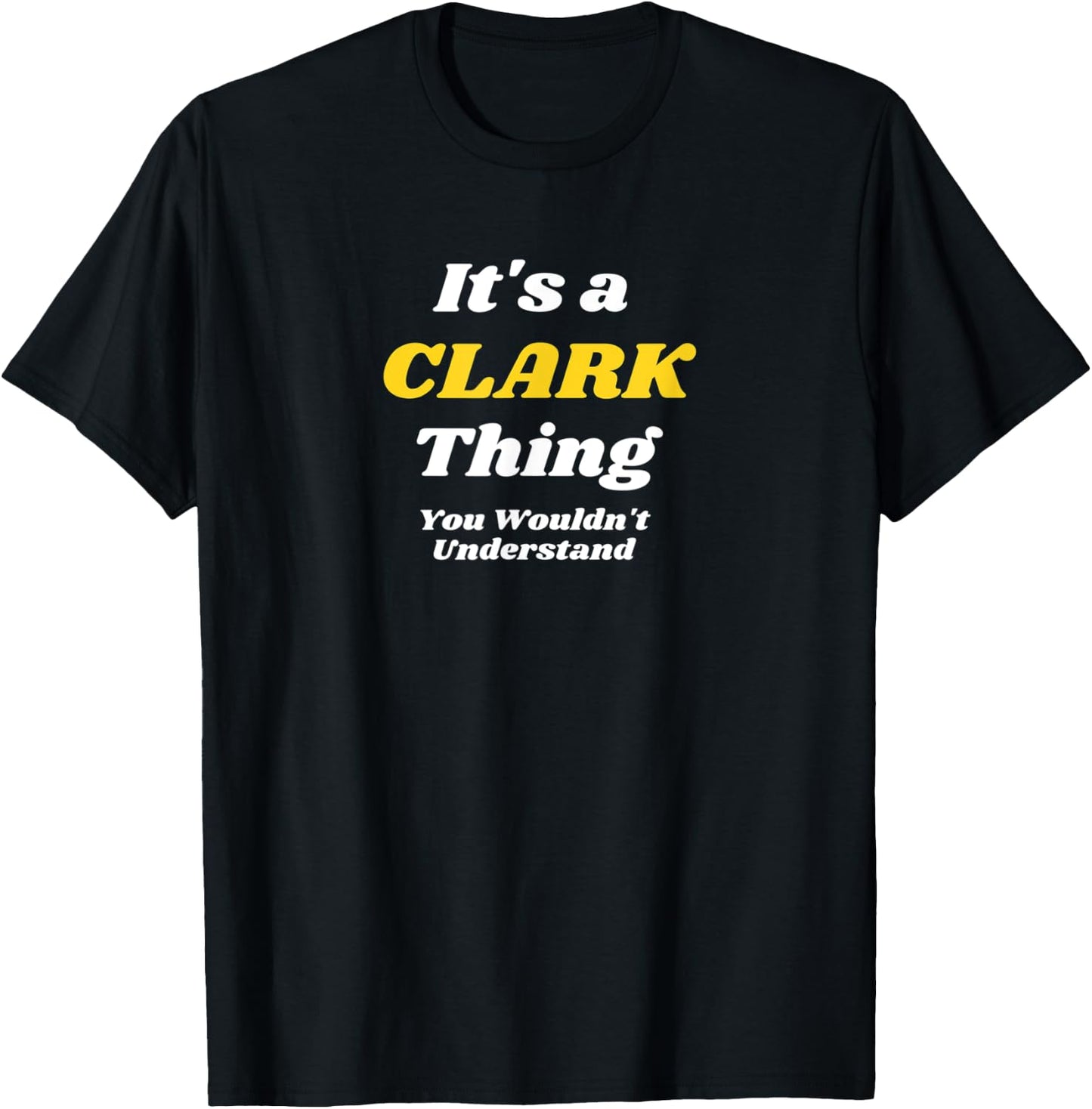 ITS A CLARK THING YOU WOULDNT UNDERSTAND | Family Name T-Shirt - T-Shirt | Black