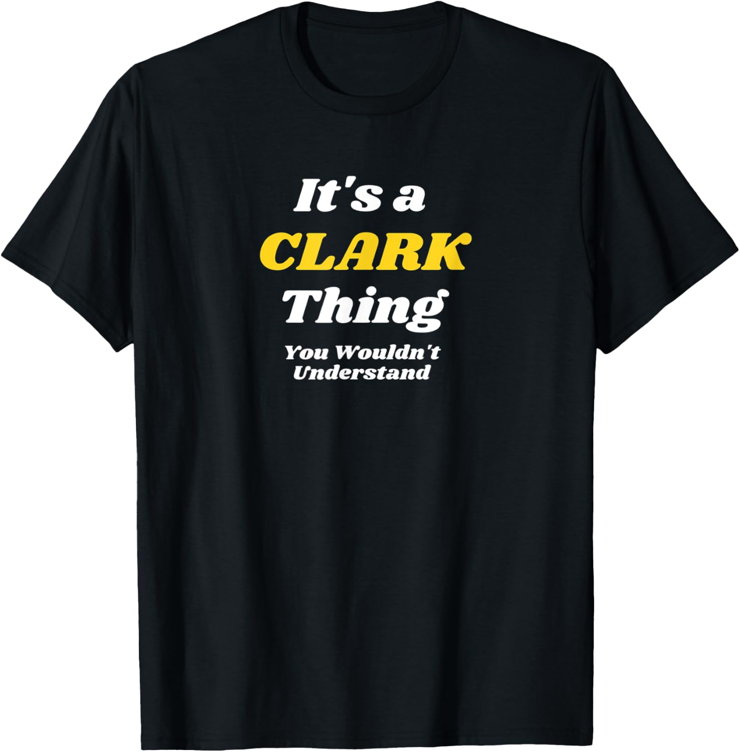 ITS A CLARK THING YOU WOULDNT UNDERSTAND | Family Name T-Shirt - T-Shirt | Black