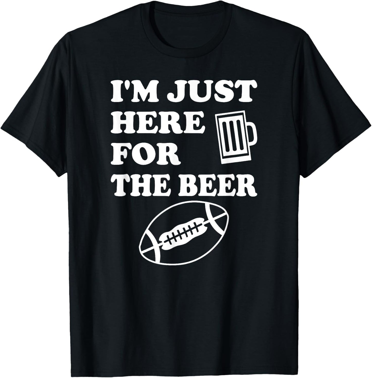 Funny Football I'm Just Here for the Beer T-Shirt - T-Shirt | Black