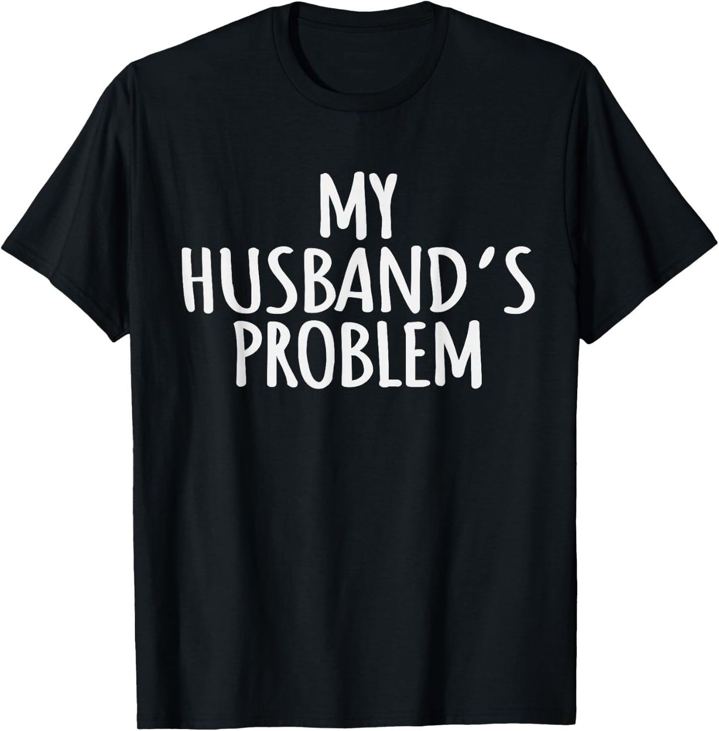 My Husband's Problem Marriage Wife Husband Women T-Shirt - T-Shirt | Black