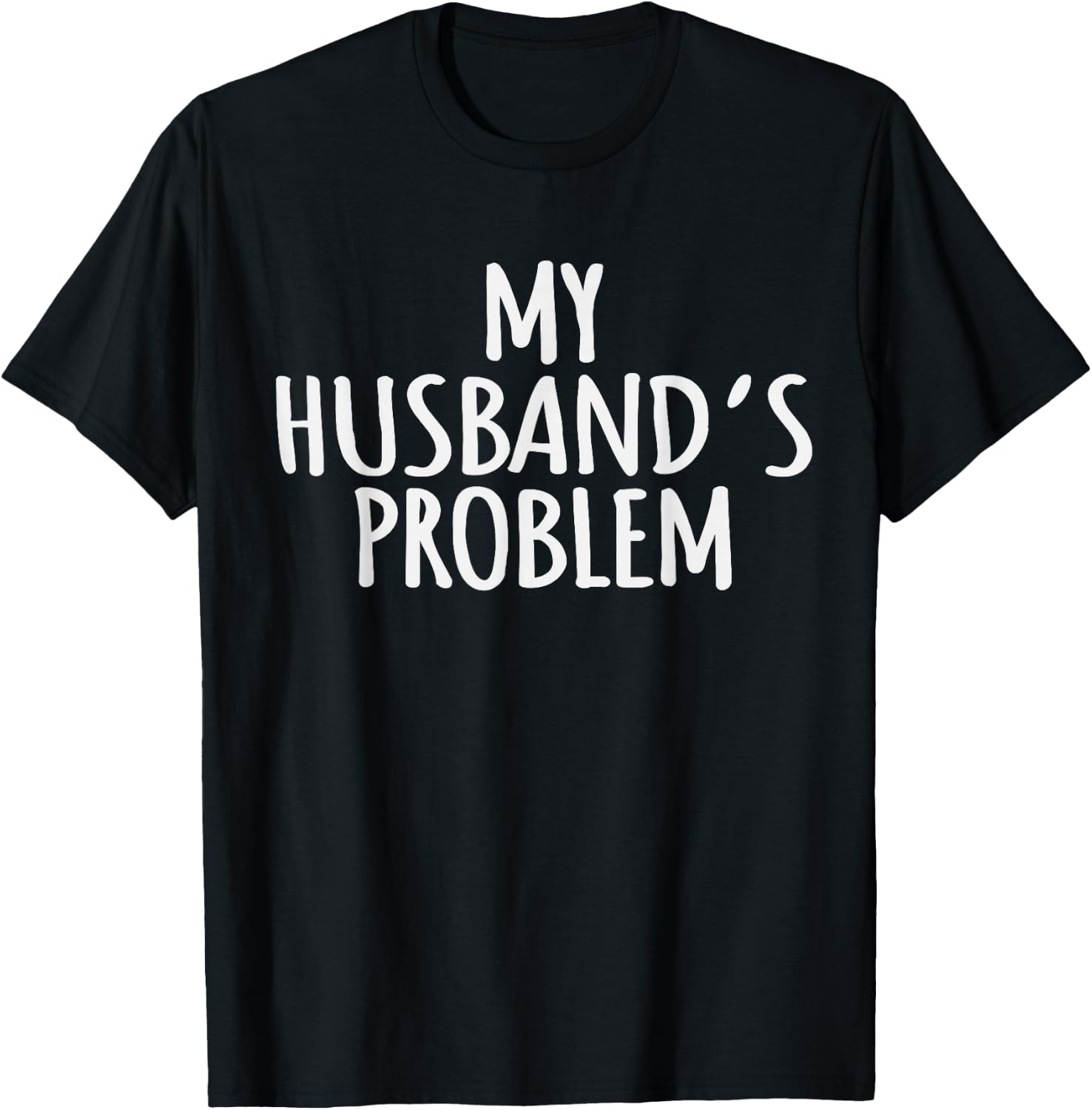 My Husband's Problem Marriage Wife Husband Women T-Shirt - T-Shirt | Black