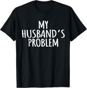 My Husband's Problem Marriage Wife Husband Women T-Shirt - T-Shirt | Black