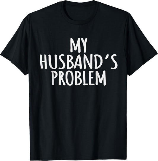 My Husband's Problem Marriage Wife Husband Women T-Shirt - T-Shirt | Black