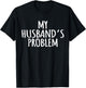 My Husband's Problem Marriage Wife Husband Women T-Shirt - T-Shirt | Black