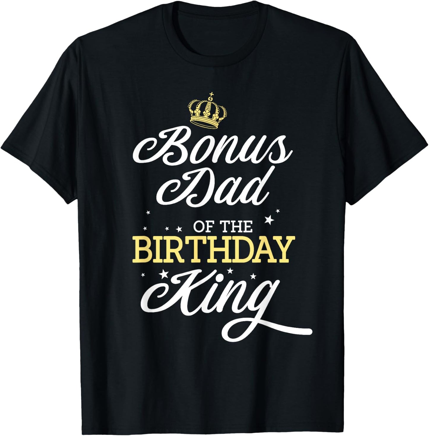 Bonus Dad of the Birthday King Party Bday Celebration T-Shirt - T-Shirt | Black