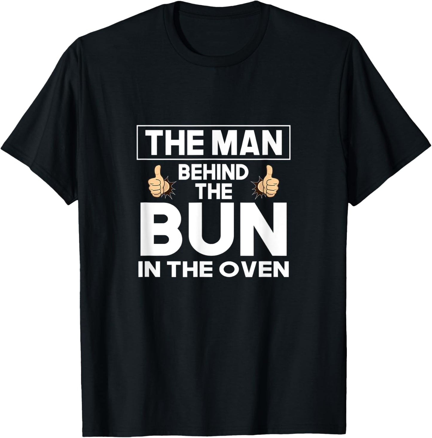 The Man Behind The Bun In The Oven Funny Pregnancy Reveal T-Shirt - T-Shirt | Black