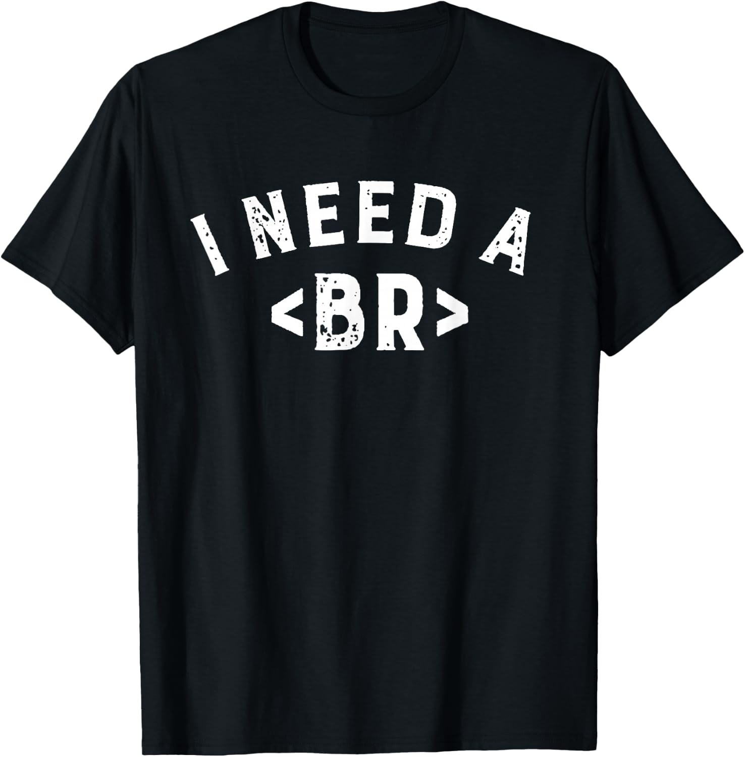 I Need a BR T-Shirt - T-Shirt | Black
