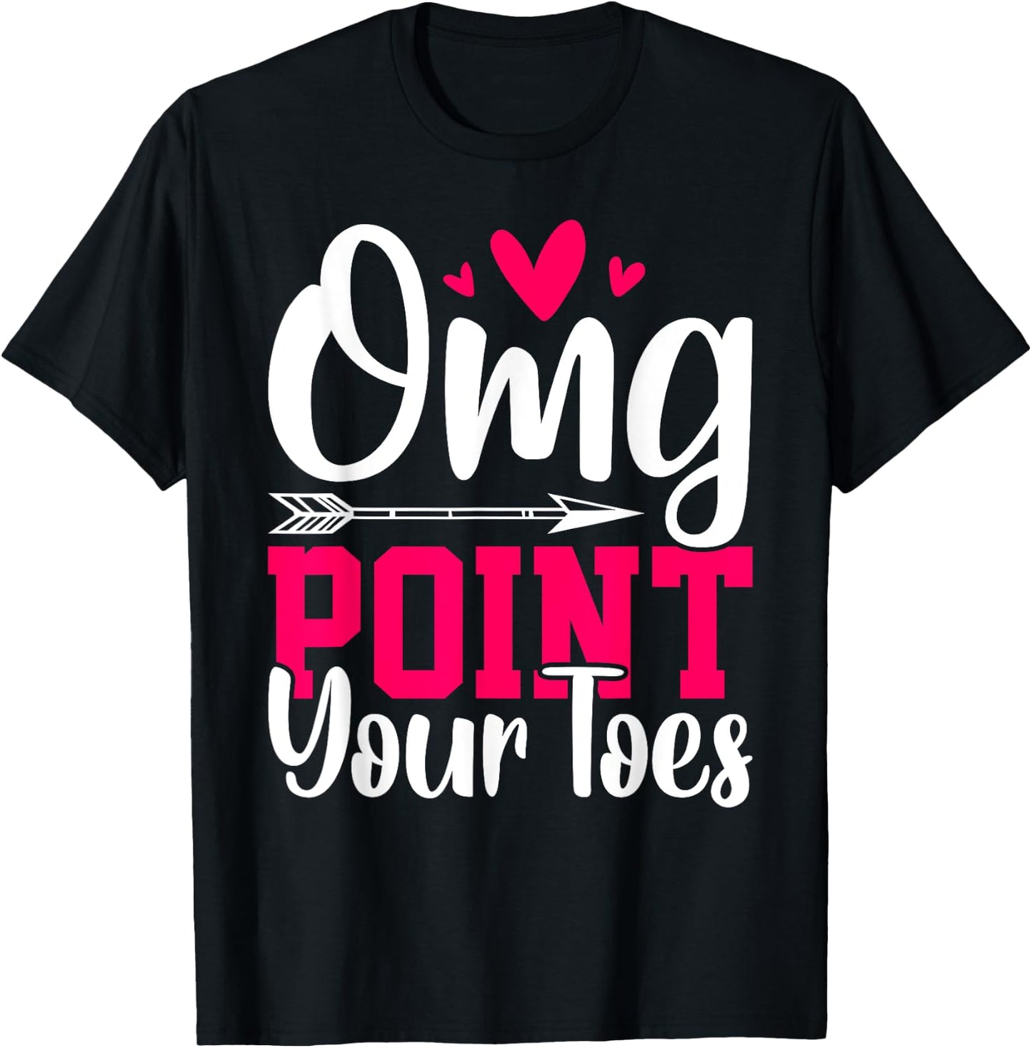 Omg Point Your Toes Funny Dancing Dance T-Shirt - T-Shirt | Black
