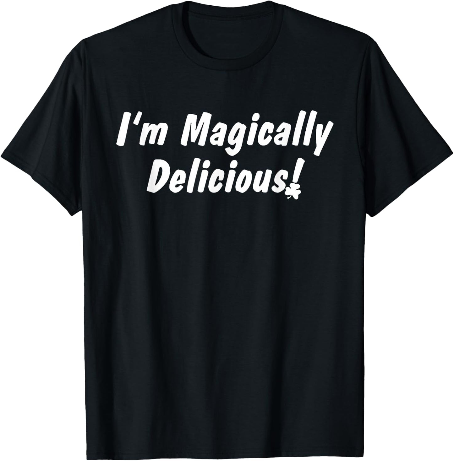 I'm Magically Delicious Lucky Shamrock Funny St Patricks Day T-Shirt - T-Shirt | Black