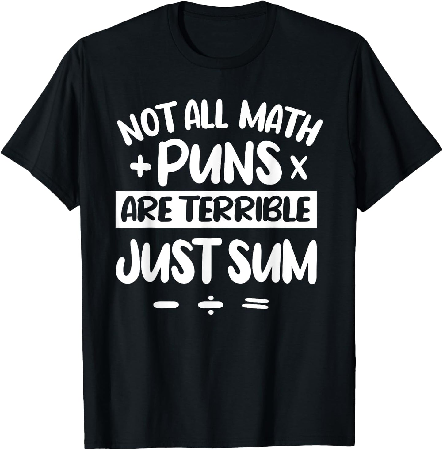 Not All Math Puns Are Terrible Just Sum Mathematics Math T-Shirt - T-Shirt | Black