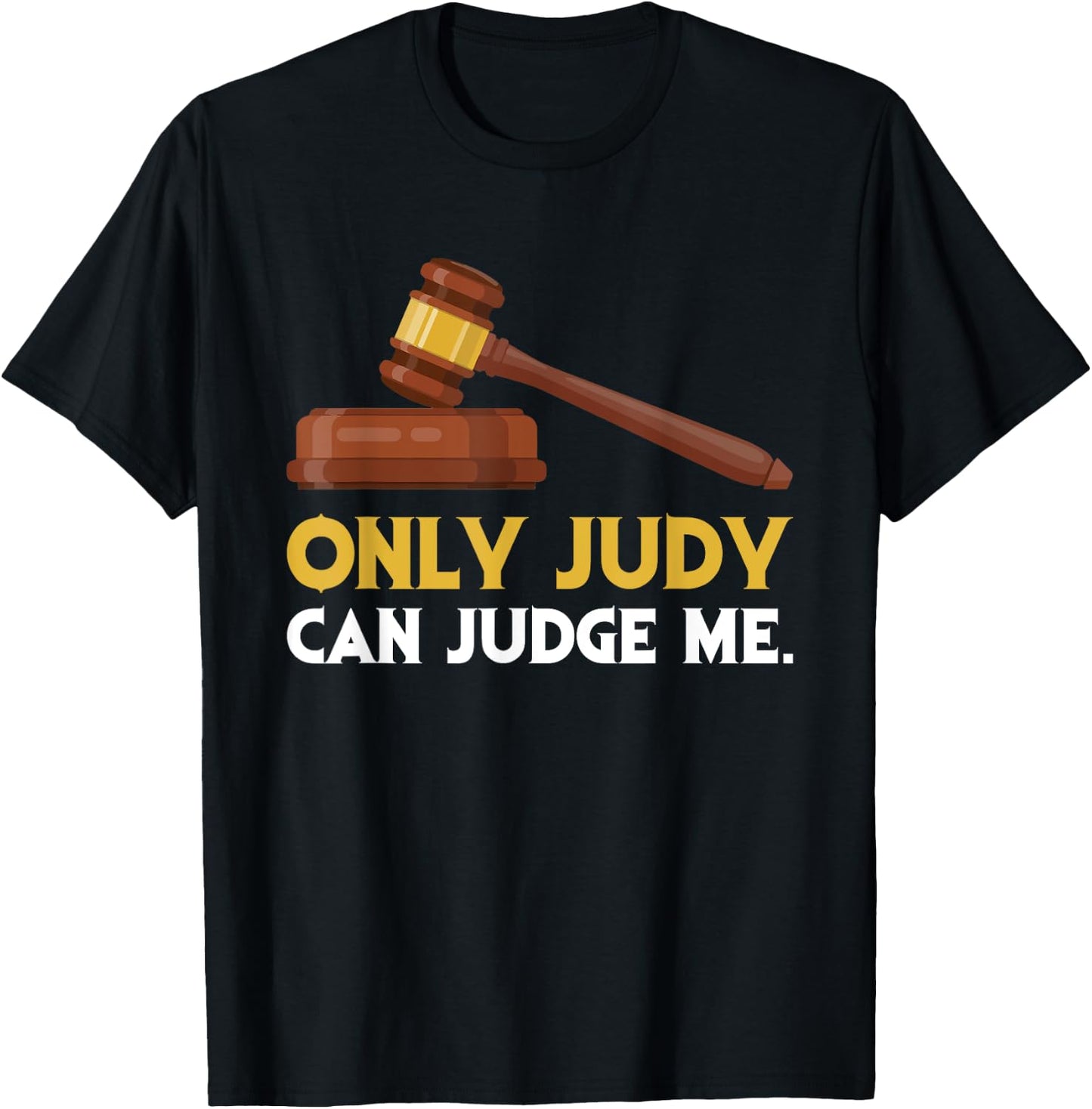 Funny Only Judy Can Judge Me Lawyer Sarcasm T-Shirt - T-Shirt | Black