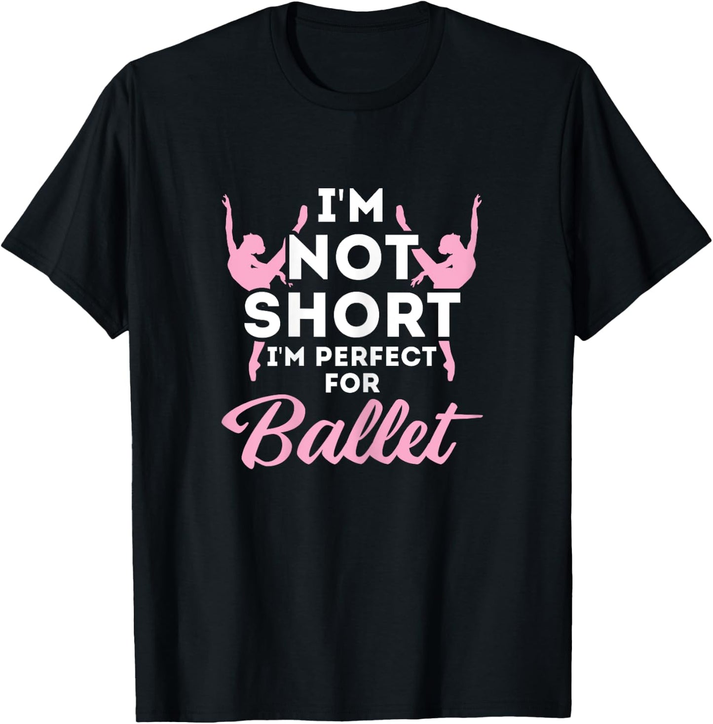 Not Short i'm Perfect For Ballet T-Shirt - T-Shirt | Black