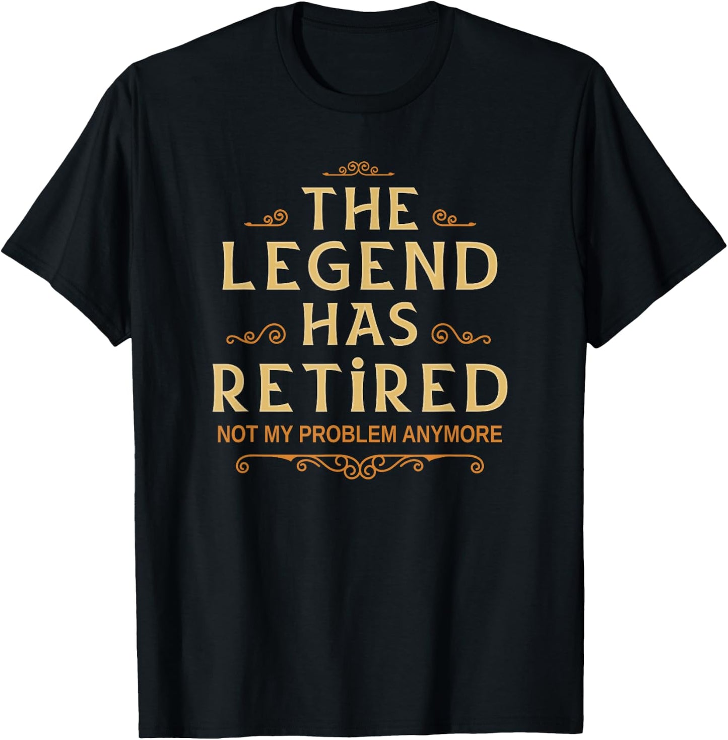 The Legend Has Retired Not My Problem Anymore Men Retirement T-Shirt - T-Shirt | Black