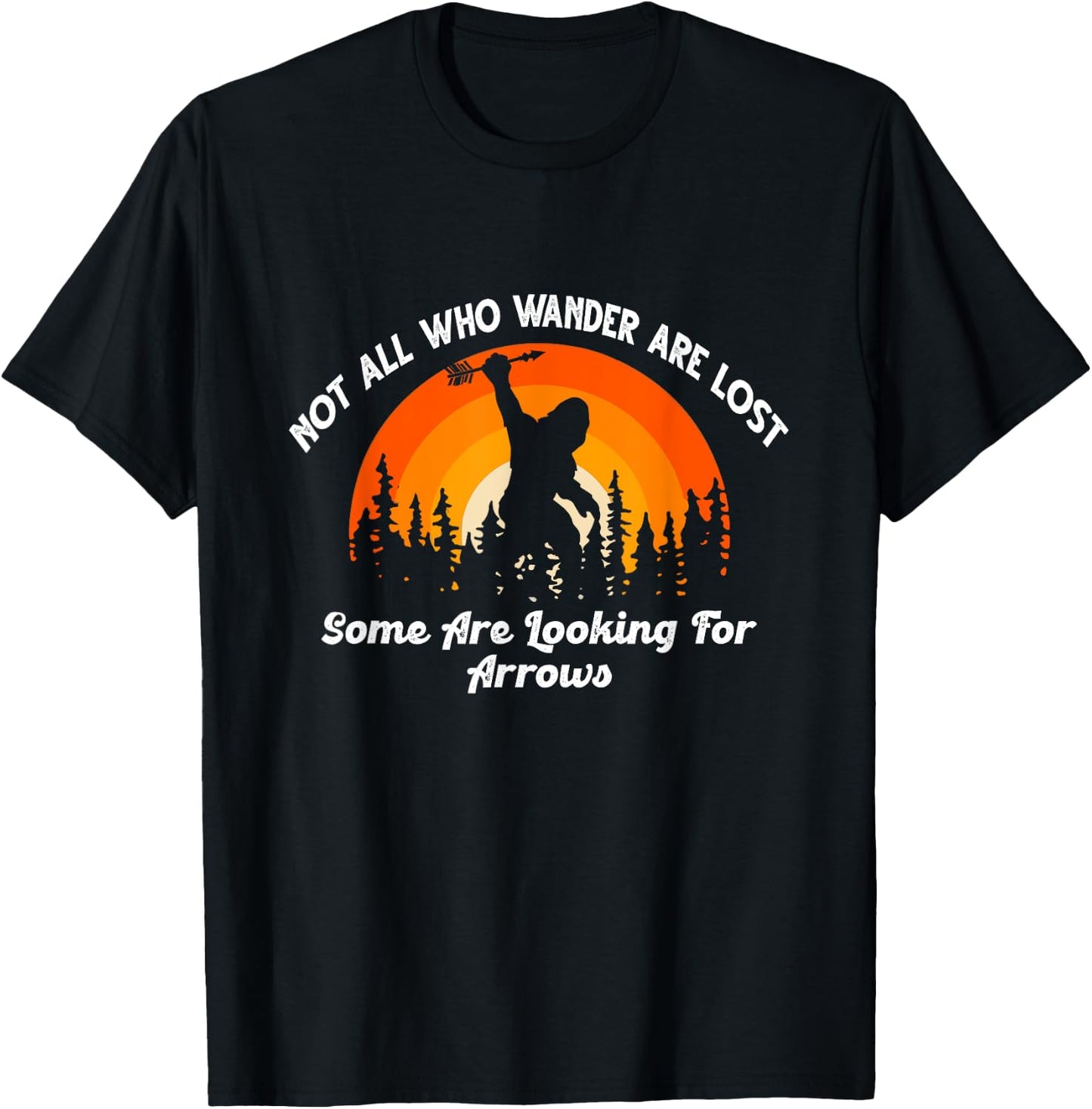 Not All Who Wander Are Lost Some Looking For Arrows Bigfoot T-Shirt - T-Shirt | Black