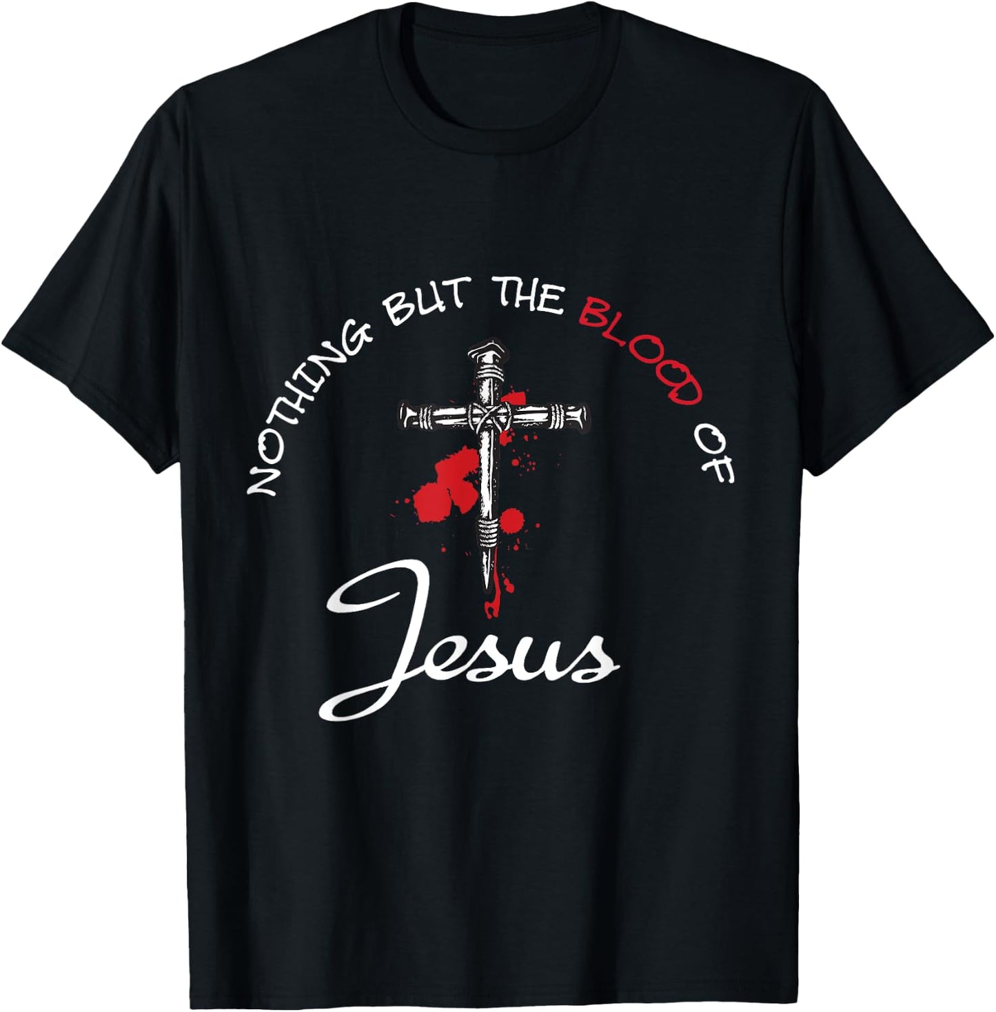 Nothing But The Blood Of Jesus T-Shirt - T-Shirt | Black