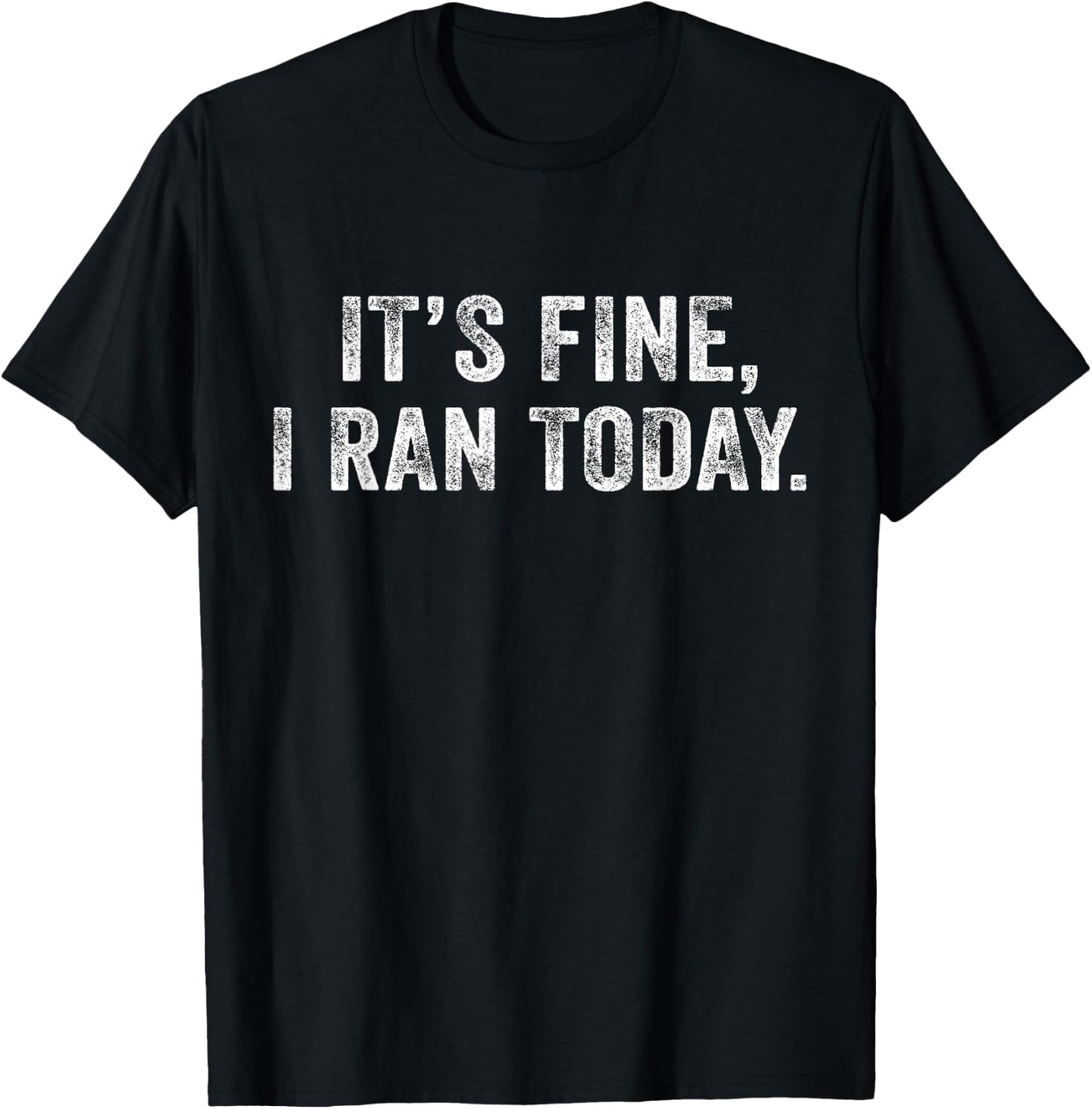 It's Fine I Ran Today Funny Jogging Or Running T-Shirt - T-Shirt | Black
