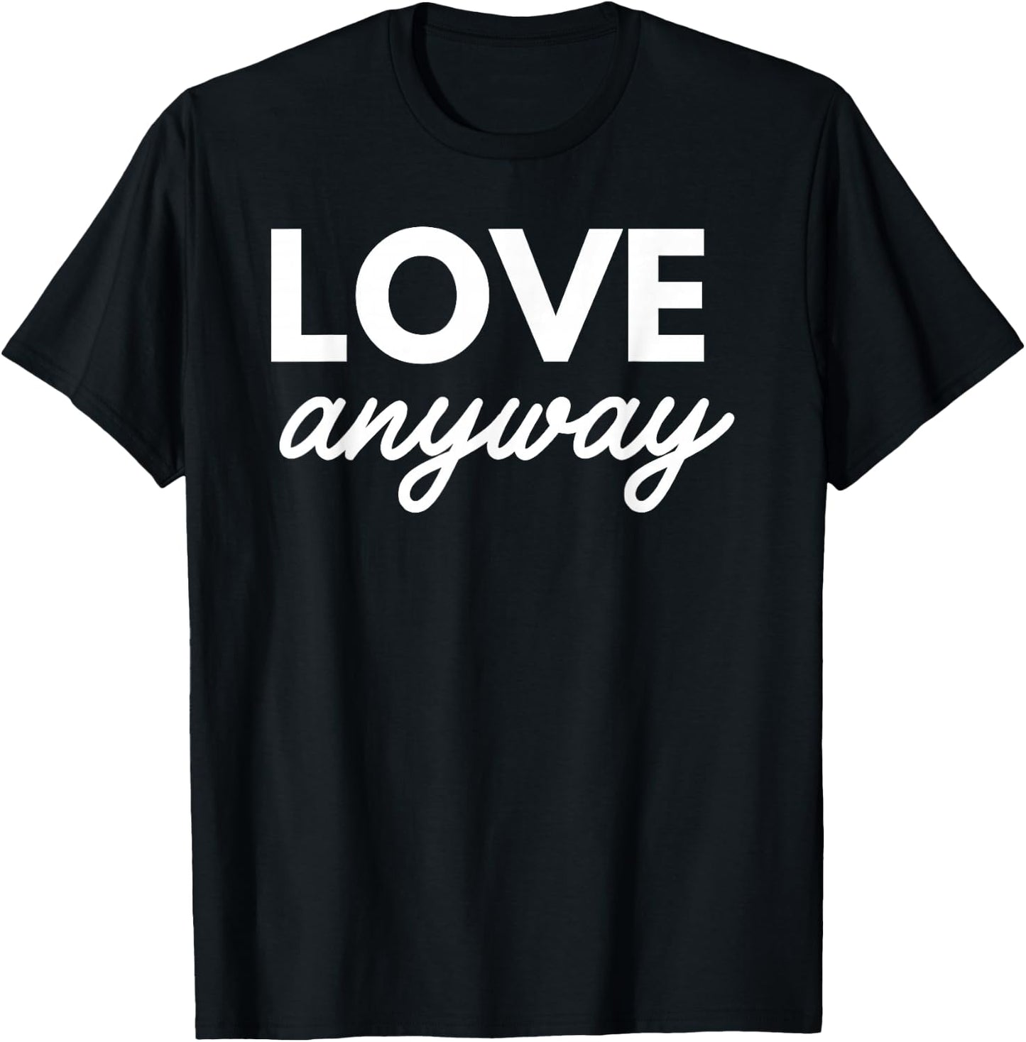Love Anyway T-Shirt - T-Shirt | Black