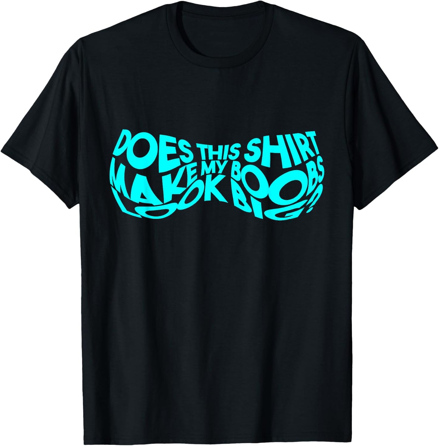 Does This Make My Boobs Look Big Funny Novelty T-Shirt - T-Shirt | Black