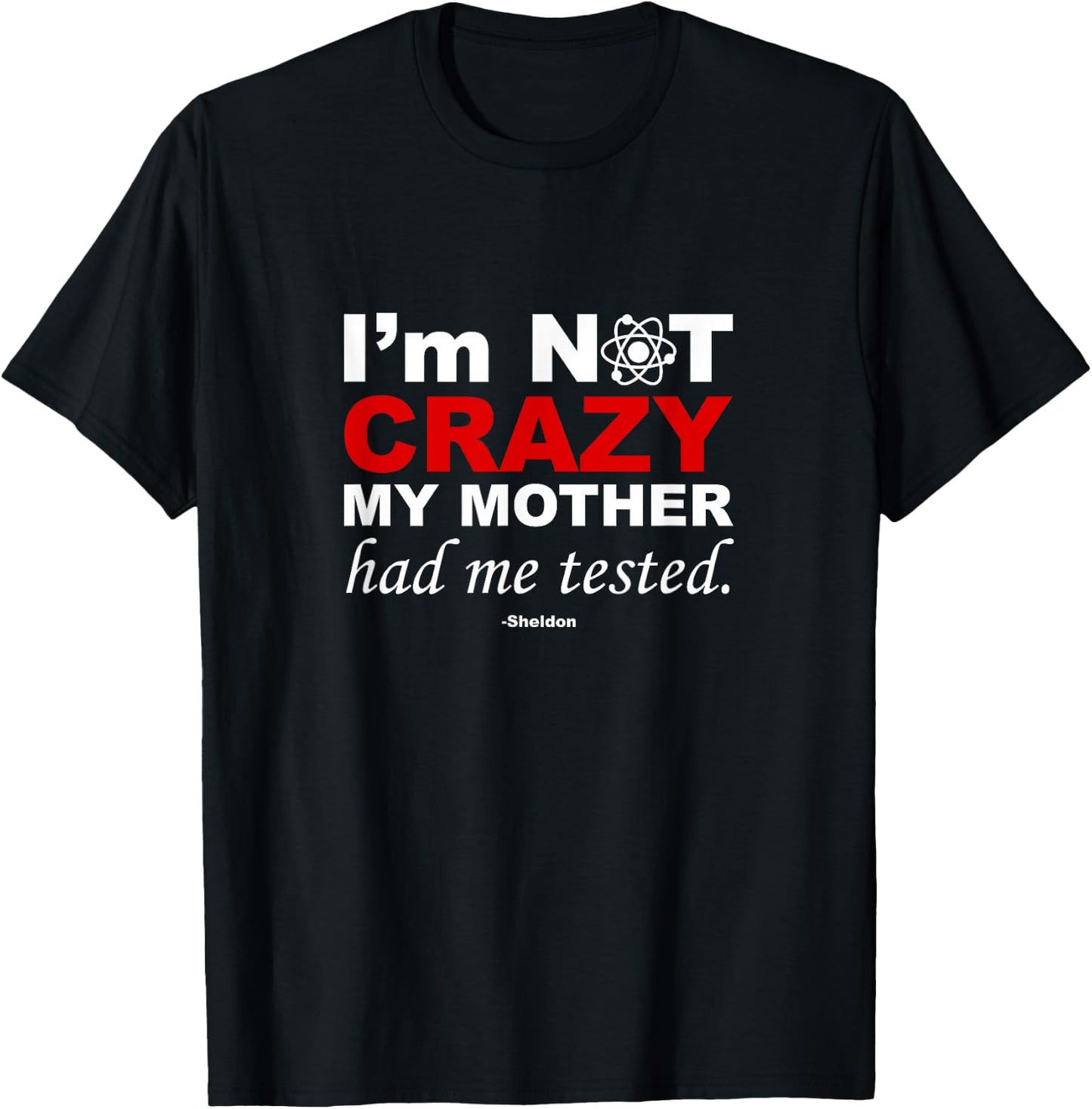 I'm Not Crazy- Sheldon Funny T-Shirt - T-Shirt | Black