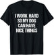 I Work Hard So My Dog Can Have Nice Things Funny Dog Owner T-Shirt - T-Shirt | Black