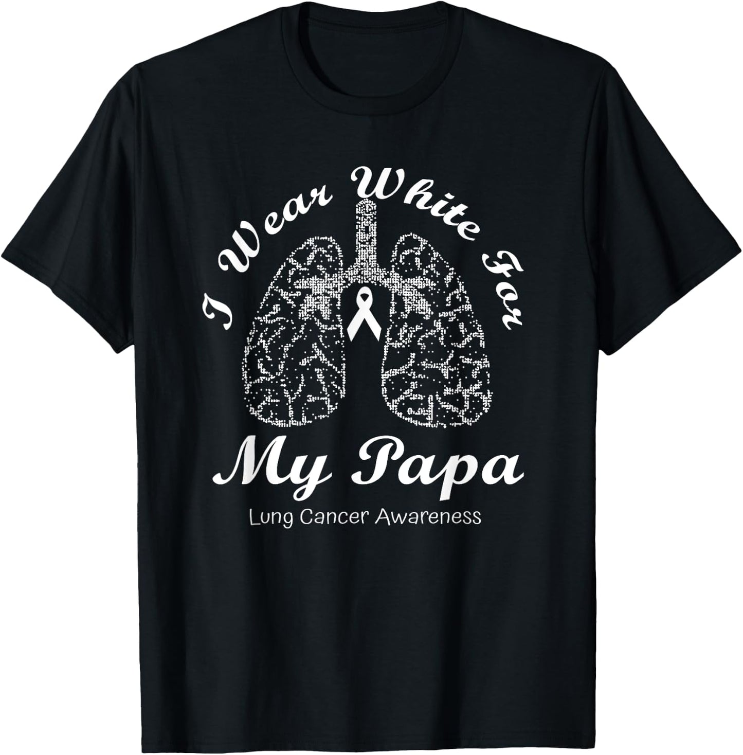 I Wear White For My Papa Lung Cancer Awareness Month T-Shirt - T-Shirt | Black