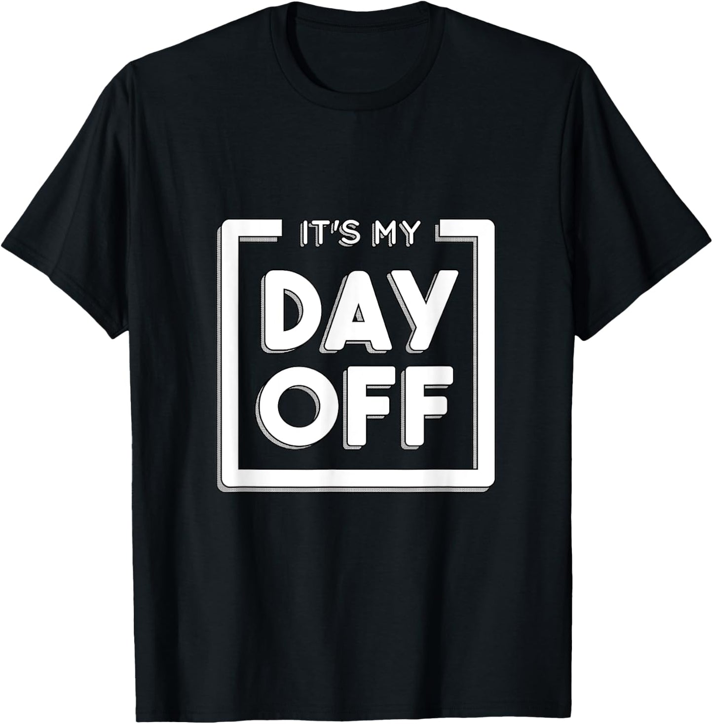 It's my day off funny work for a friend who hates work T-Shirt - T-Shirt | Black