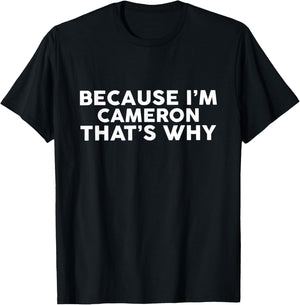 Because I'm CAMERON That's Why Name CAMERON T-Shirt - T-Shirt | Black