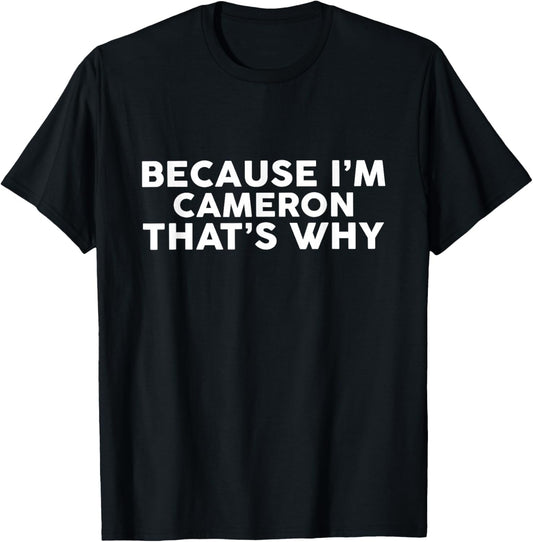 Because I'm CAMERON That's Why Name CAMERON T-Shirt - T-Shirt | Black