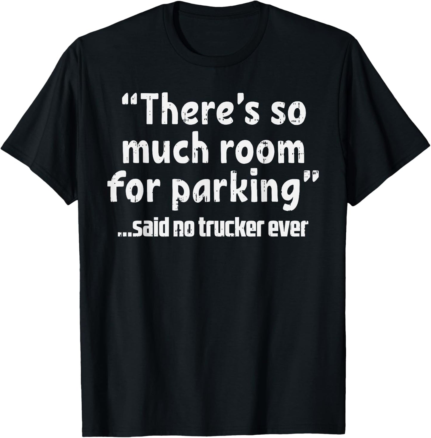 Much Room Parking Said No Trucker Funny Truck Driver Gift T-Shirt - T-Shirt | Black