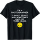 I'm a Photographer I Shoot People and Chop of Their Heads T-Shirt - T-Shirt | Black