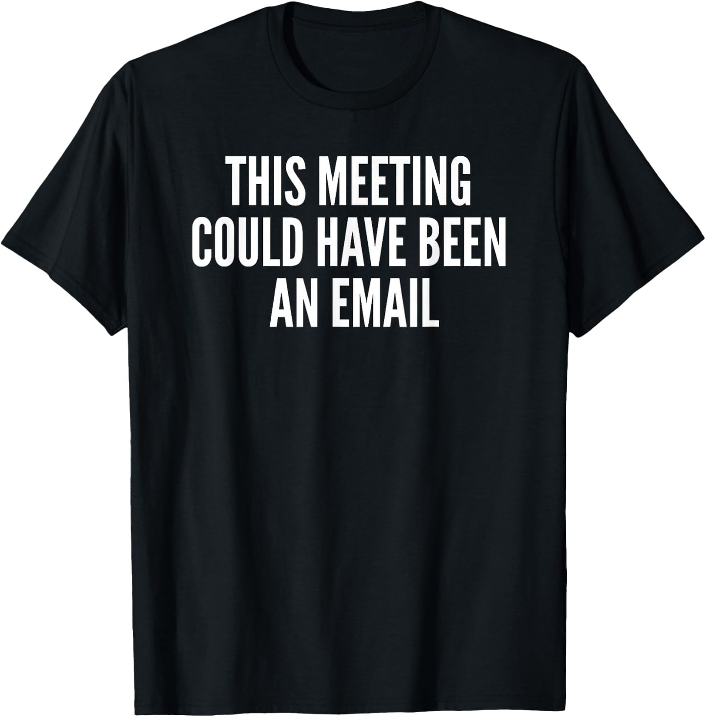 This Meeting Could Have Been An Email Gift T-Shirt - T-Shirt | Black