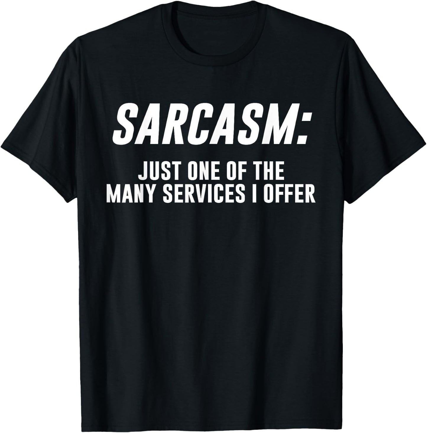 Sarcasm Only One Of The Many Services I Offer T-Shirt - T-Shirt | Black