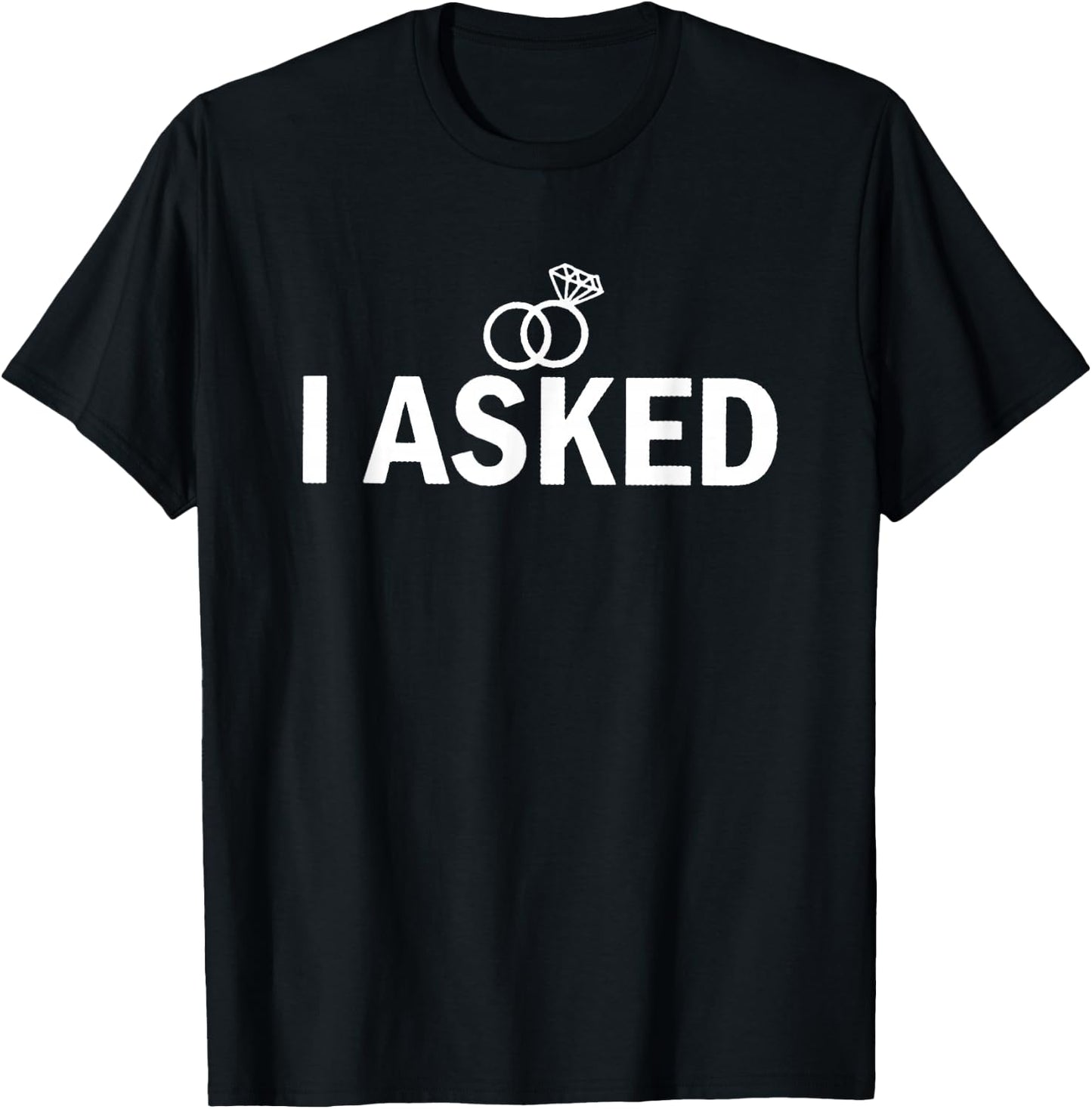 I Asked and I Said Yes Engagement Proposal T-Shirt - T-Shirt | Black