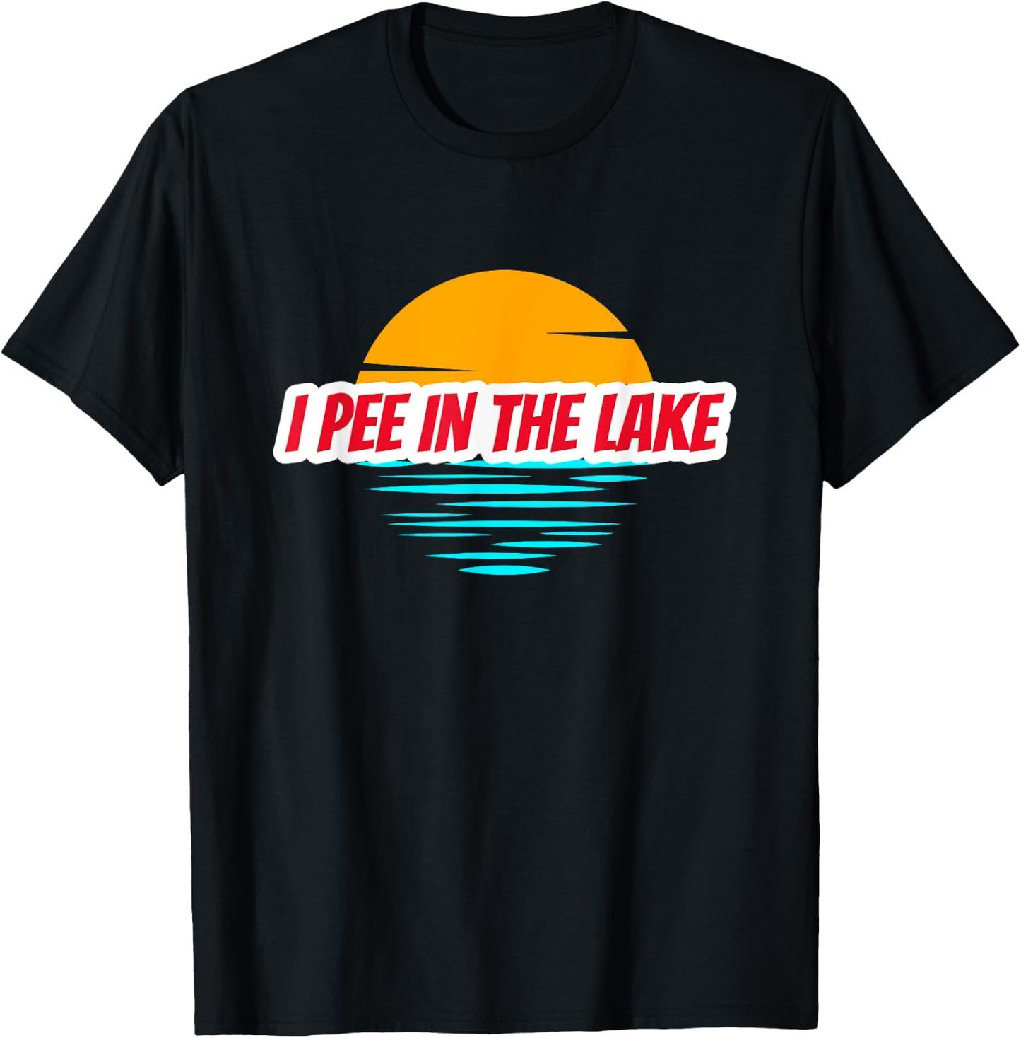 I PEE IN THE LAKE Funny Summer Vacation Boating Swimming T-Shirt - T-Shirt | Black