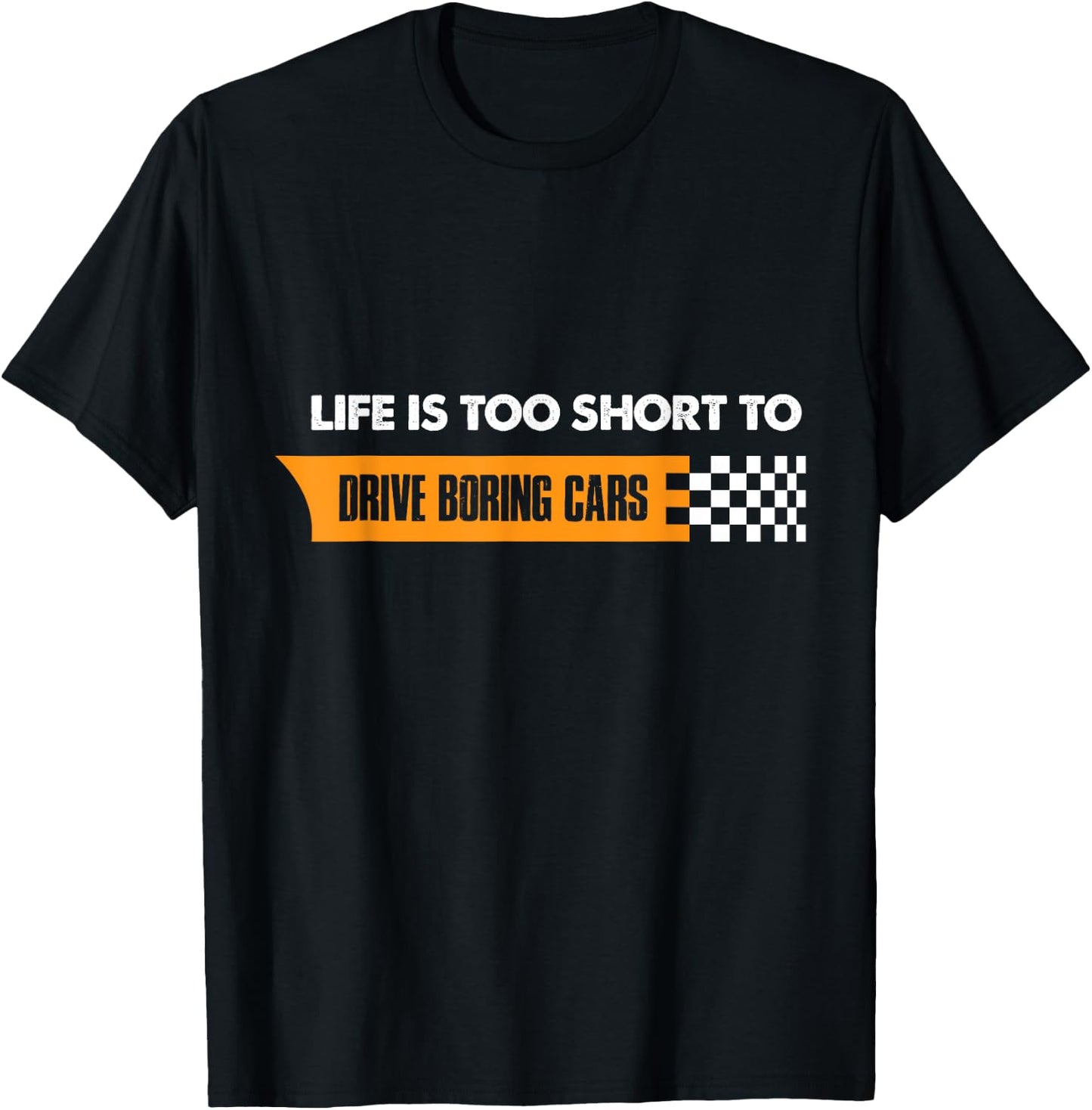 Life Is Too Short To Drive Boring Cars T-Shirt - T-Shirt | Black