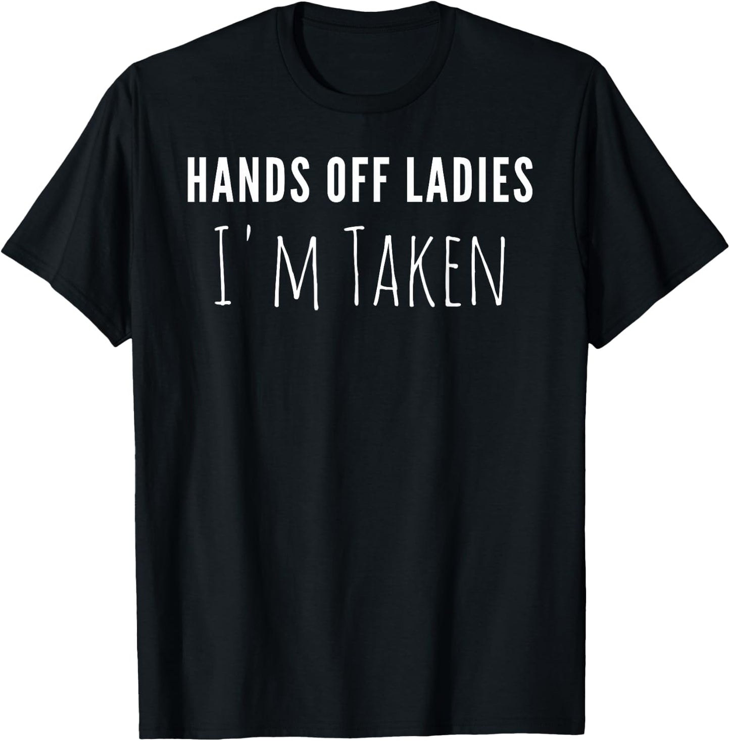 Funny Hands Off Ladies Shirt - I'm Taken Boyfriend T Shirt T-Shirt - T-Shirt | Black