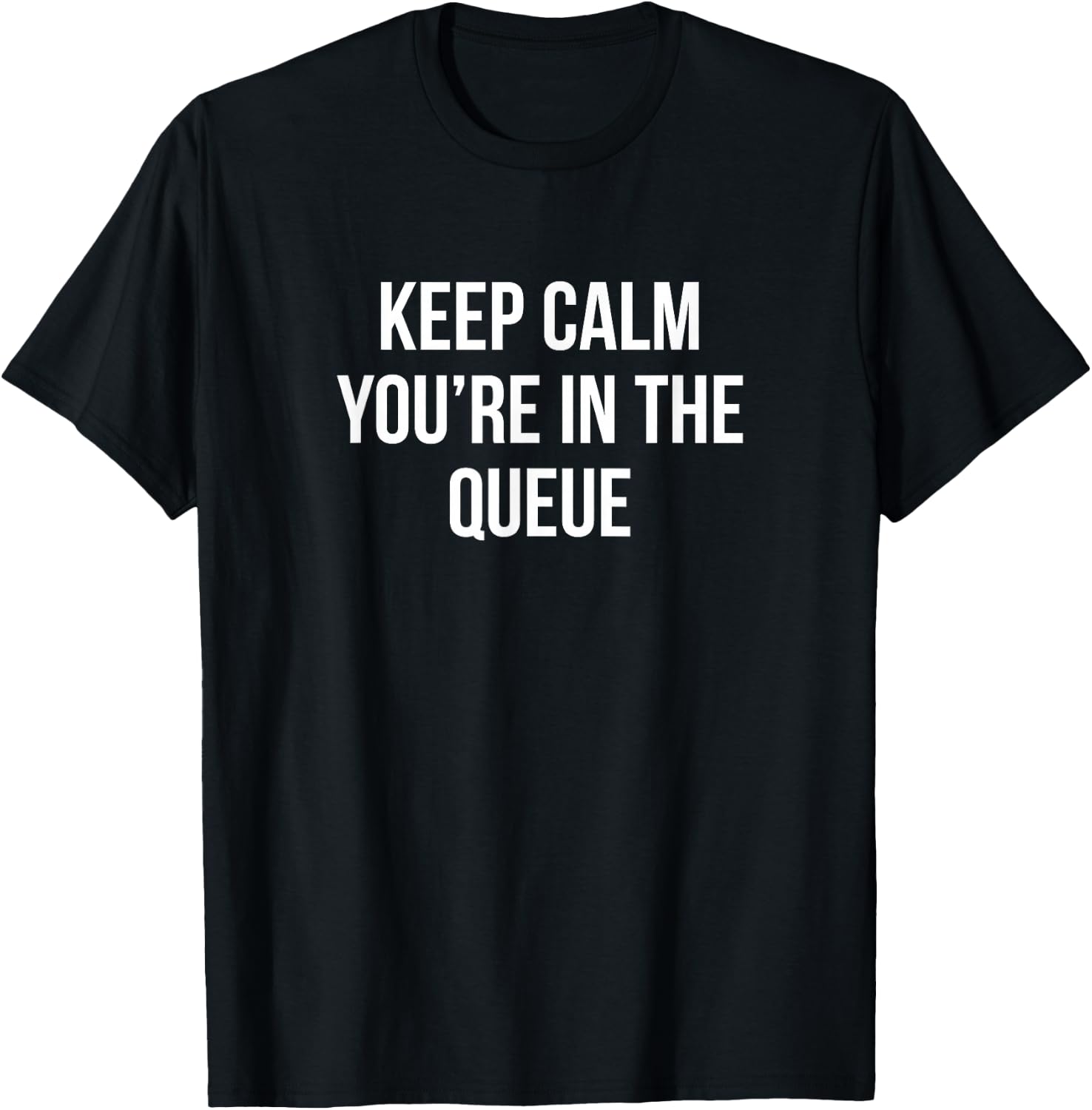 Keep Calm - You're In The Queue T-Shirt - T-Shirt | Black