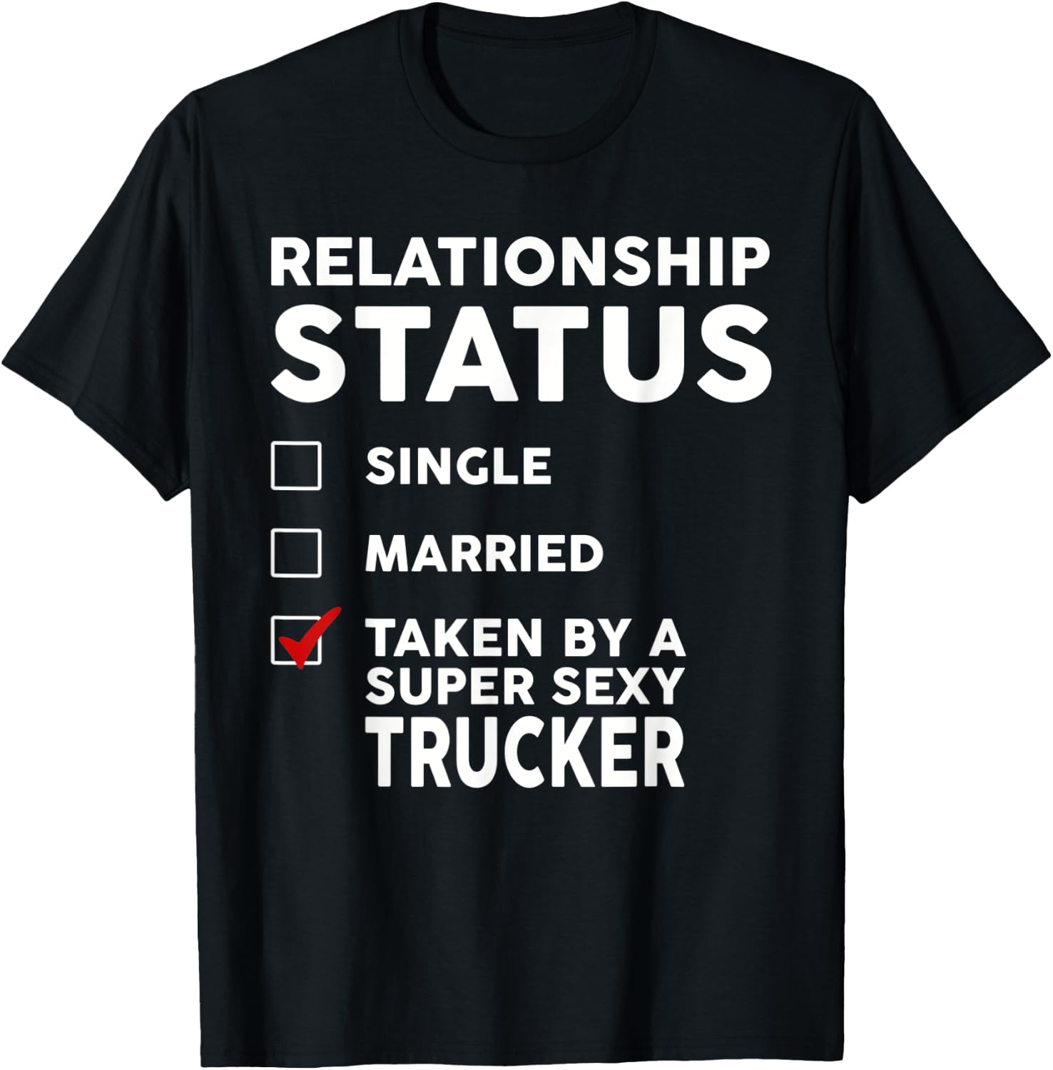 Relationship Status Taken by a Super Sexy Trucker T-Shirt - T-Shirt | Black