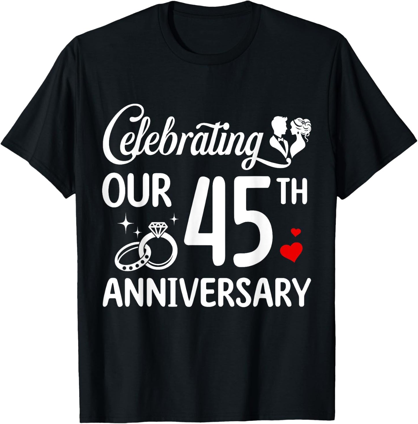 Celebrating Our 45th Wedding Anniversary Marriage 45 Years T-Shirt - T-Shirt | Black