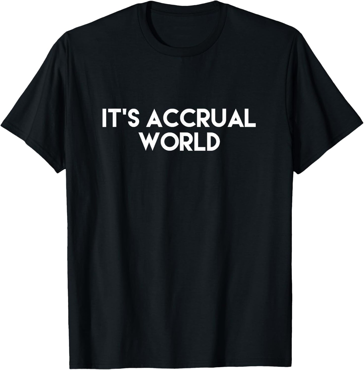 It's Accrual World Funny Accounting CPA T-Shirt - T-Shirt | Black