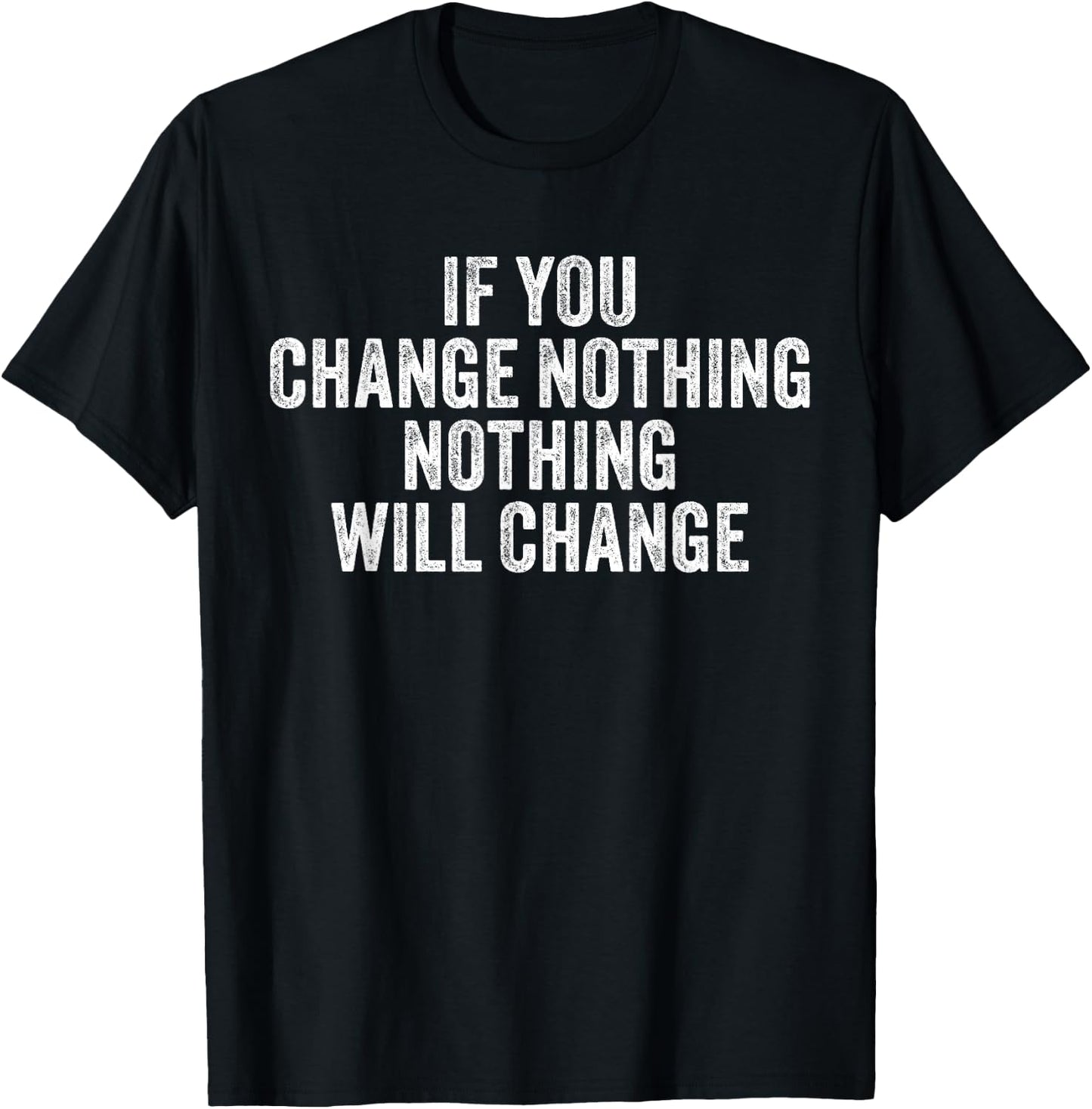If You Change Nothing Gym Fitness Workout Motivation Vintage T-Shirt - T-Shirt | Black