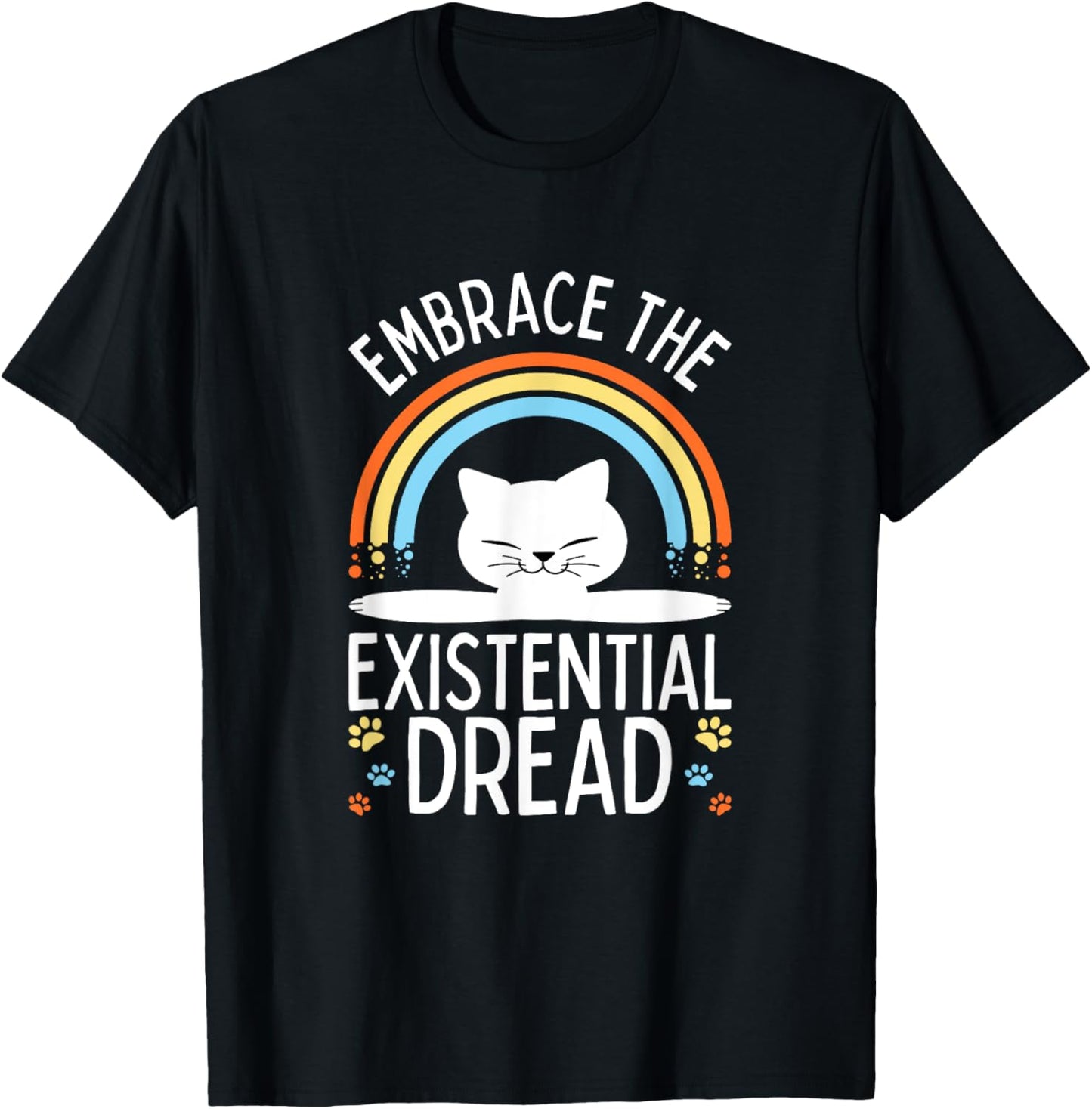 Embrace the Existential Dread Funny Cat Men Women Girls Kids T-Shirt - T-Shirt | Black