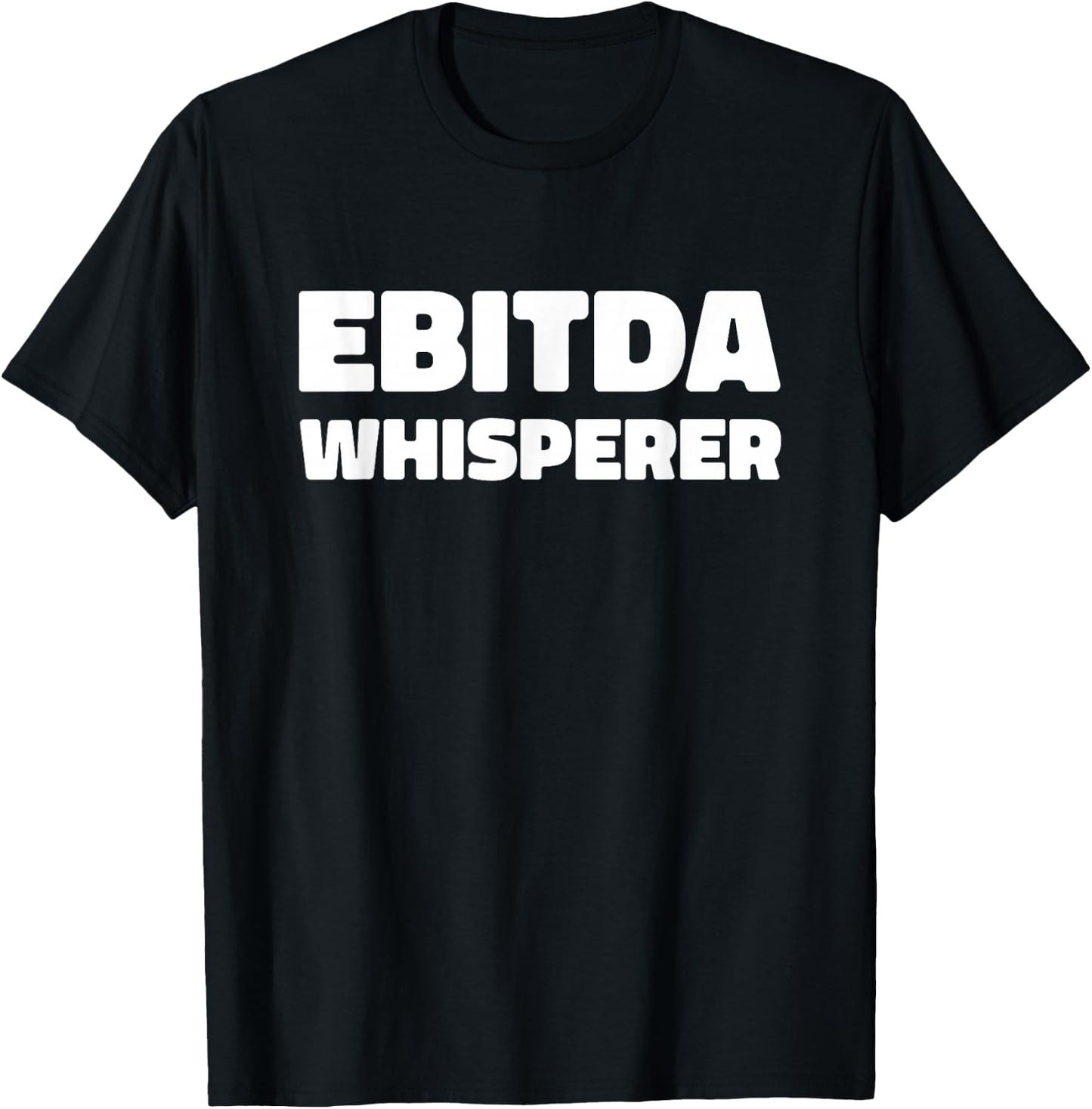 EBITDA Whisperer Accounting Funny Accountant CPA Analyst T-Shirt - T-Shirt | Black