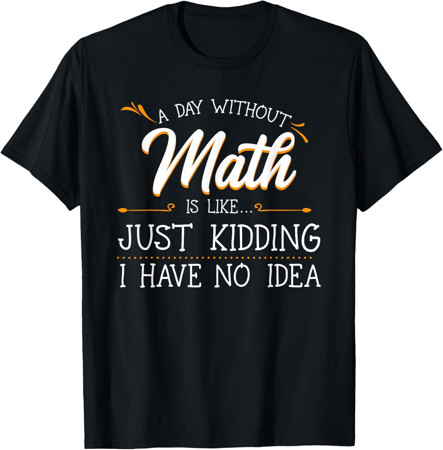 A Day Without Math Student Mathematics Lover Mathematician Small T-Shirt - T-Shirt | Black