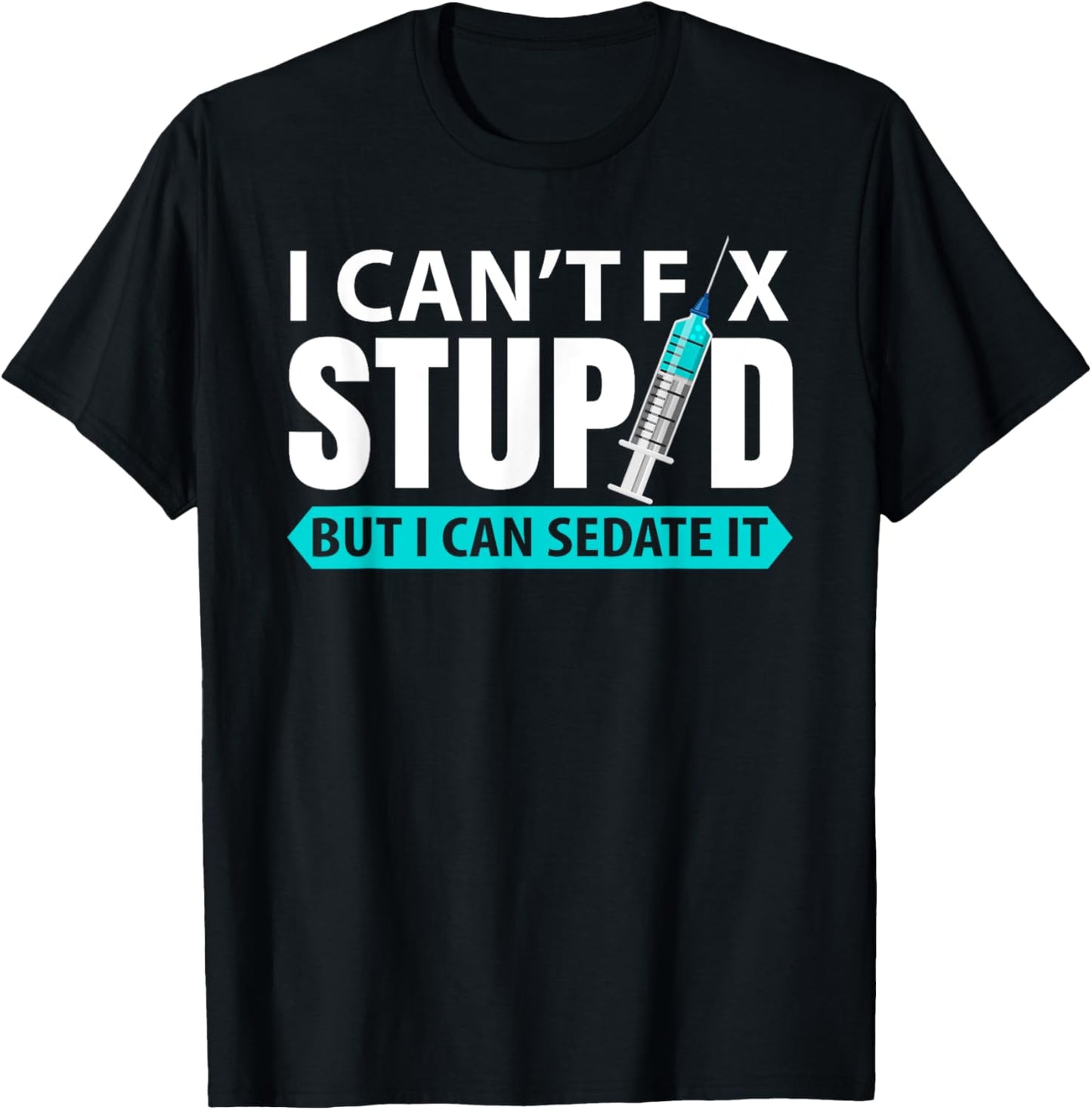 cant´t fix stupid but I can sedate it | anesthetist T-Shirt - T-Shirt | Black